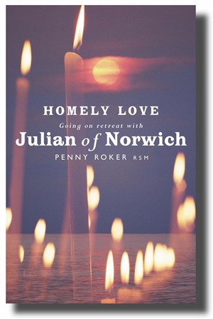 Homely Love Going on retreat with Julian of Norwich By Penny Roker