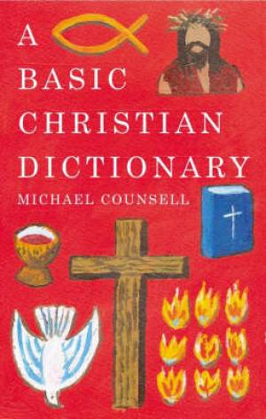 A Basic Christian Dictionary By Michael Counsell (Paperback)