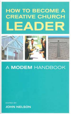 How To Become A Creative Church Leader By John Nelson (Paperback)