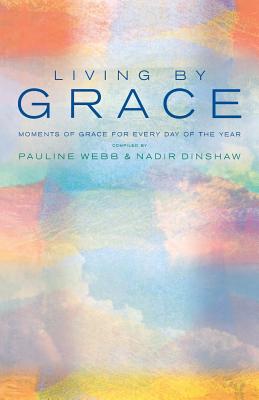 Living By Grace By Pauline Webb Nadir Dinshaw (Paperback)