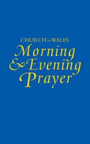 Church in Wales Morning and Evening Prayer By Church in Wales