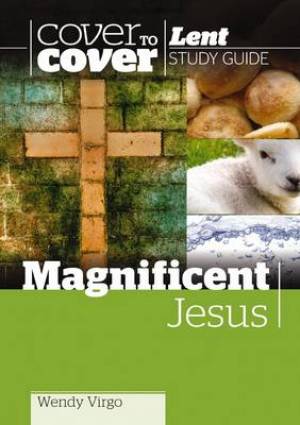 Cover to Cover Lent Magnificent Jesus By Wendy Virgo (Paperback)