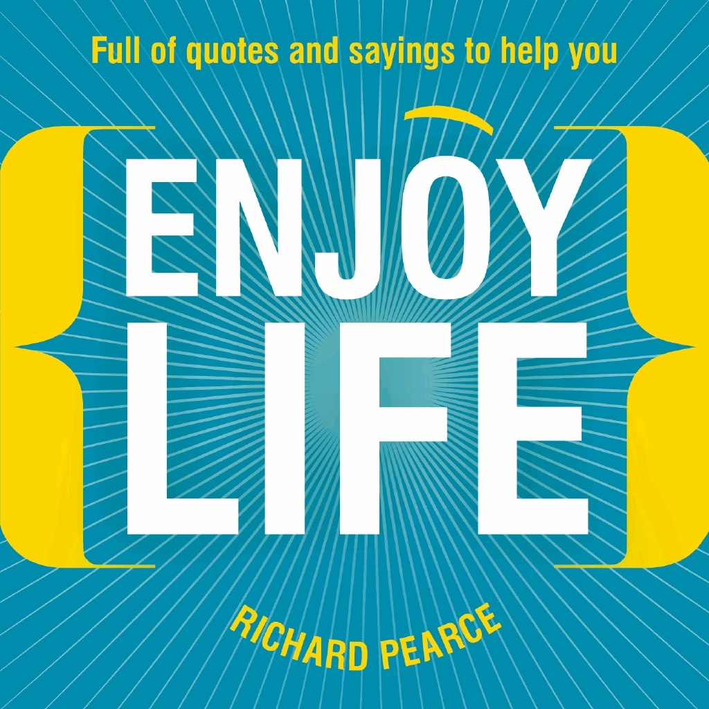 Enjoy Life By Richard Pearce (Paperback) 9781853456664