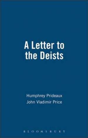 A Letter to the Deists By Humphrey Prideaux John Vladimir Price