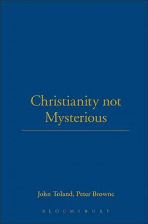 Christianity Not Mysterious By John Toland Peter Browne (Hardback)