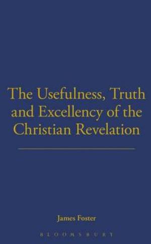 Usefulness Truth and Excellency of the Christian Revelation (Hardback)