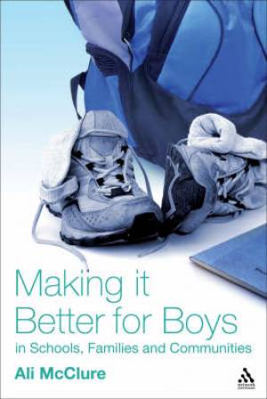 Making it Better for Boys in Schools Families and Communities