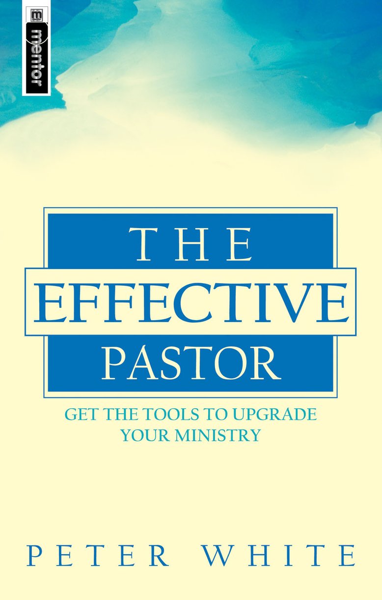 Effective Pastor By Peter White (Paperback) 9781857921205