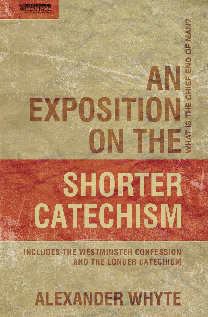 An Exposition of the Shorter Catechism By Alexander Whyte (Hardback)