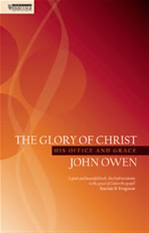 Glory of Christ His Office and Grace By John Owen Owen John