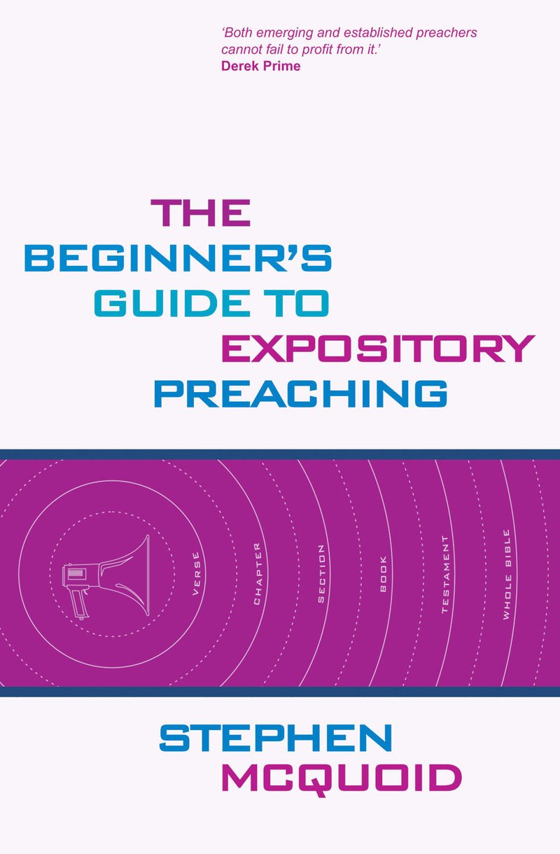 The Beginner's Guide to Expository Preaching By Stephen Mc Quoid