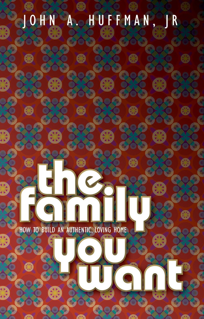 Family You Want The paperback By John A Huffman (Paperback)