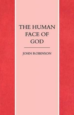 The Human Face of God By John A T Robinson (Paperback) 9781859310168