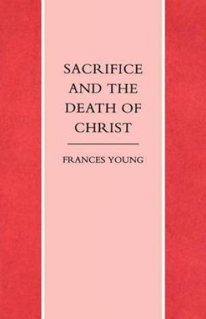 Sacrifice and the Death of Christ By Frances M Young (Paperback)