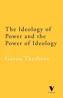 The Ideology of Power and the Power of Ideology By Goran Therborn