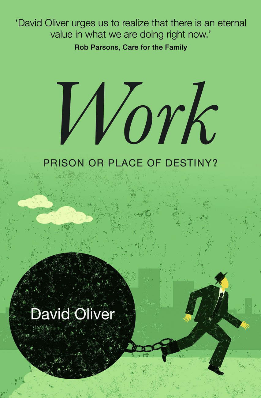 Work - Prison or Place of Destiny By David Oliver (Paperback)