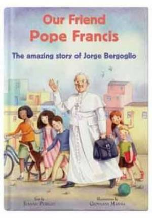 Our Friend Pope Francis By Jeanne Perego-Schimpke (Hardback)