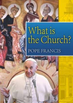 What is the Church By Francis Pope Francis (Paperback) 9781860829192