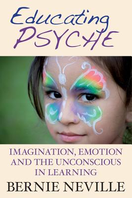 Educating Psyche Imagination Emotion and the Unconscious in Learning