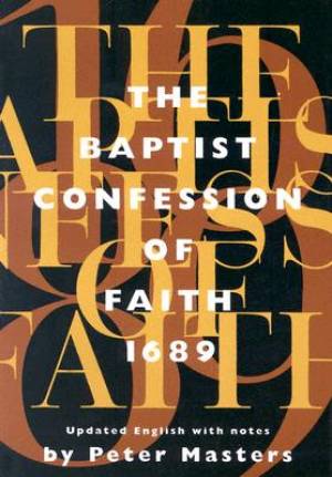 The Baptist Confession of Faith 1689 By Peter Masters (Paperback)