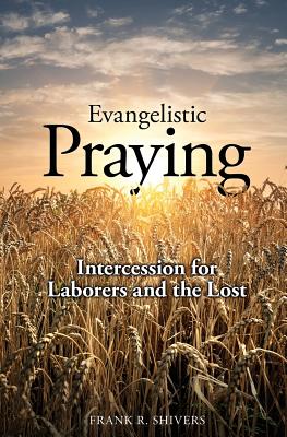 Evangelistic Praying Intercession for Laborers and the Lost