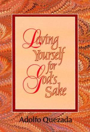 Loving Yourself for God's Sake By Adolfo Quezada (Paperback)