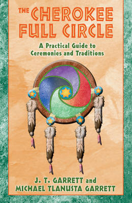 The Cherokee Full Circle A Practical Guide to Ceremonies and Traditio