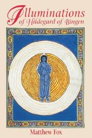 Illuminations of Hildegard of Bingen By Matthew Fox (Paperback)