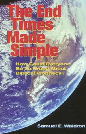 The End Times Made Simple By Samuel E Waldron (Paperback)