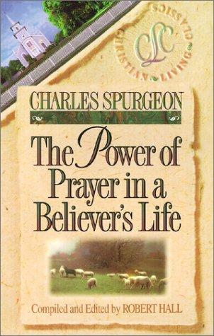 The Power of Prayer in a Believer's Life By Charles H Spurgeon