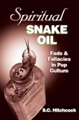 Spiritual Snake Oil Fads & Fallacies in Pop Culture (Paperback)