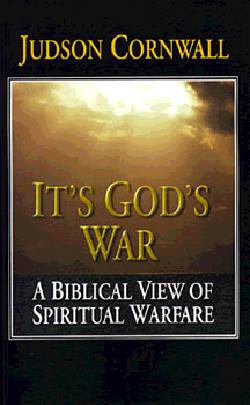 It's God's War A Biblical View of Spiritual Warfare By Judson Cornwall