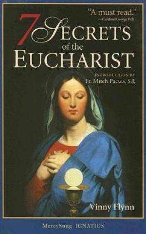 7 Secrets Of The Eucharist By Pope Benedict XVI Vinny Flynn