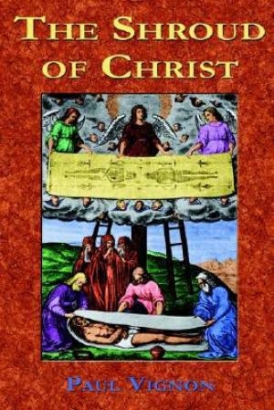 The Shroud of Christ By Paul Tice Paul Vignon (Paperback)