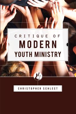 Critique of Modern Youth Ministry By Schlect Christopher (Paperback)