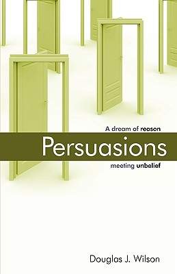 Persuasions A Dream of Reason Meeting Unbelief By Wilson Douglas