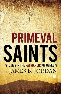 Primeval Saints Studies in the Patriarchs of Genesis