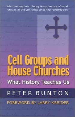 Cell Groups and House Churches What History Teaches Us By Bunton Peter