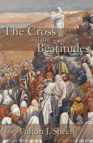 The Cross and the Beatitudes By Fulton J Sheen (Paperback)