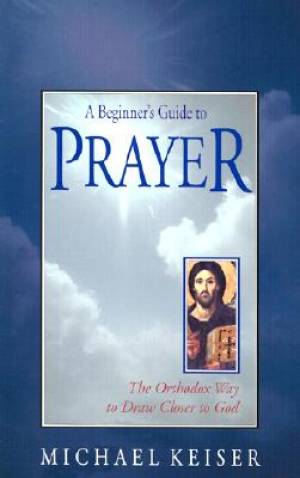 A Beginner's Guide to Prayer By Michael Keiser (Paperback)