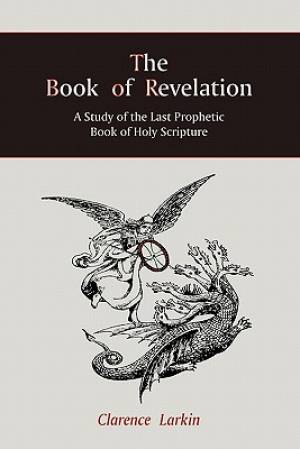 The Book of Revelation A Study of the Last Prophetic Book of Holy Scr