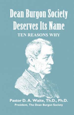 Dean Burgon Society Deserves Its Name Ten Reasons Why (Paperback)