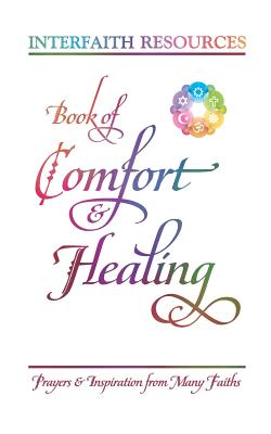 Book of Comfort and Healing Prayers and Inspiration from Many Faiths