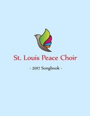 St Louis Peace Choir 2017 Songbook By Secretary Michael (Paperback)