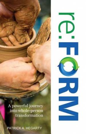 re FORM A powerful journey into whole-person transformation