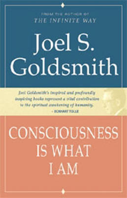 Consciousness Is What I Am By Joel S Goldsmith (Paperback)