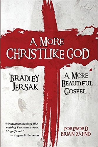 A More Christlike God A More Beautiful Gospel By Bradley Jersak