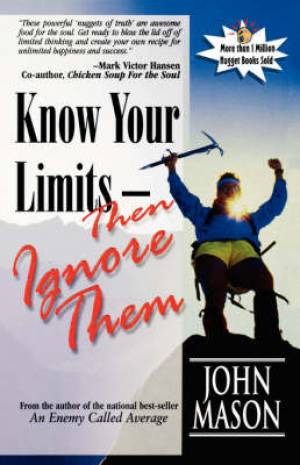 Know Your Limits-then Ignore Them By John Mason (Paperback)