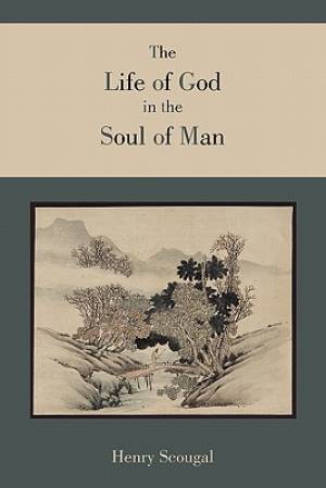 The Life of God in the Soul of Man By Henry Scougal (Paperback)