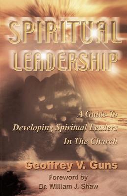 Spiritual Leadership By Guns Geoffrey V (Paperback) 9781891773112